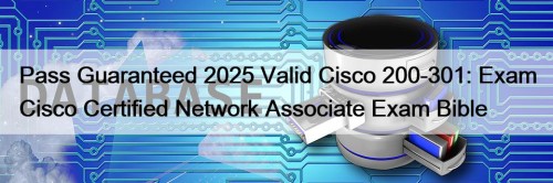 Pass Guaranteed 2025 Valid Cisco 200-301: Exam Cisco ...