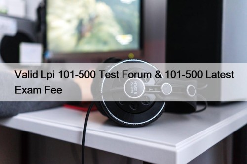 Valid Lpi 101-500 Test Forum & 101-500 Latest ...
