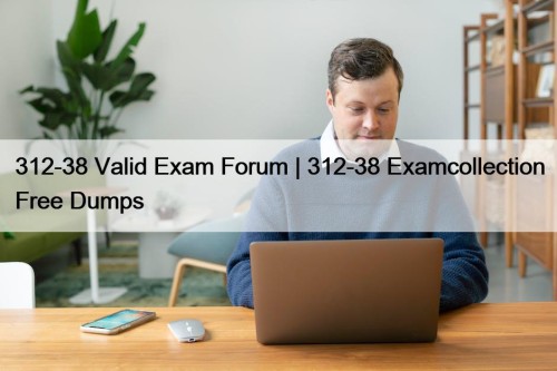 312-38 Valid Exam Forum | 312-38 Examcollection Free ...