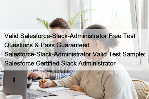 Valid Salesforce-Slack-Administrator Free Test Questions & Pass Guaranteed ...